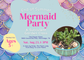 Aug 23, End of Summer Mermaid Party! Succulent Garden Workshop